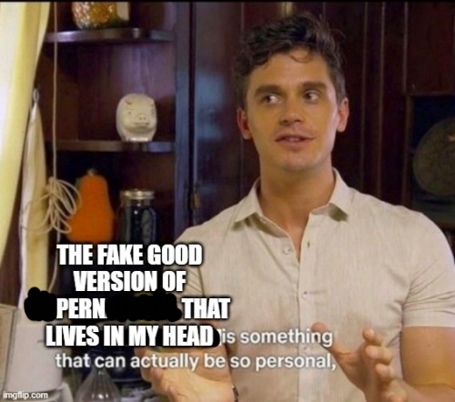 an edited meme. a man in a button-down shirt looks earnestly at someone. the bottom text originally read 'The fake good version of Supernatural that lives in my head is something that can actually be so personal,' and has been edited to read 'The fake good version of Pern that lives in my head is something that can actually be so personal,'